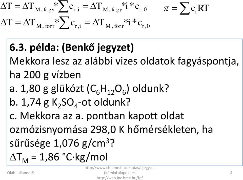 vízben a. 1,80 g glükózt (C 6 H 12 O 6 ) oldunk? b. 1,74 g K 2 SO 4 -ot oldunk? c.