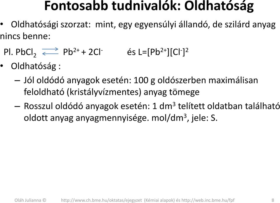 PbCl 2 Pb 2+ + 2Cl - és L=[Pb 2+ ][Cl - ] 2 Oldhatóság : Jól oldódó anyagok esetén: 100 g