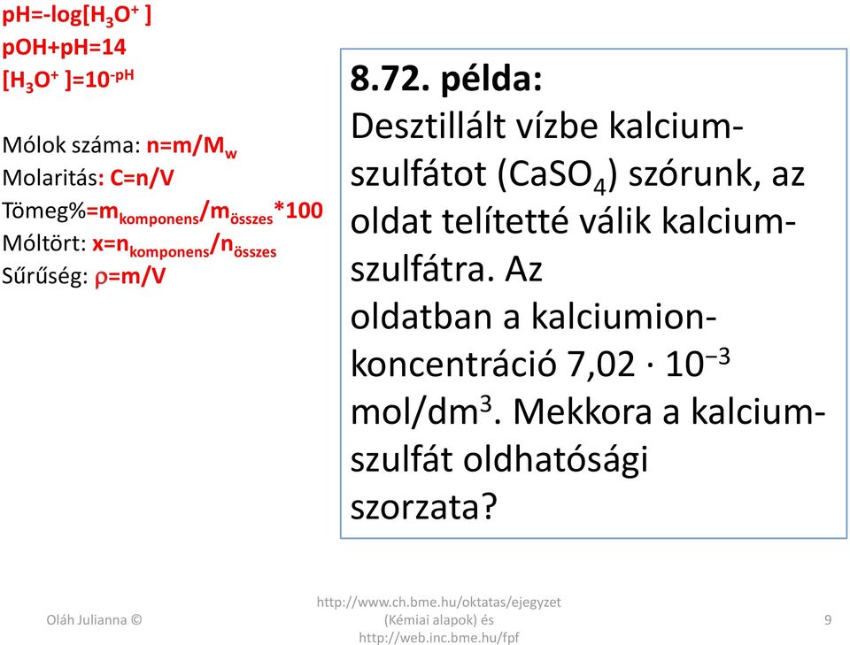 példa: Desztllált vízbe kalcumszulfátot (CaSO 4 ) szórunk, az oldat