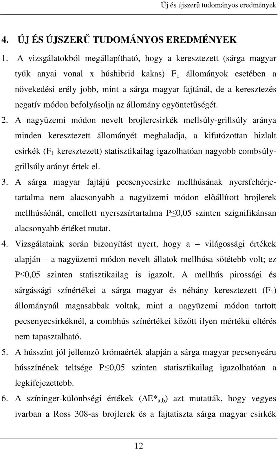 negatív módon befolyásolja az állomány egyöntetőségét. 2.