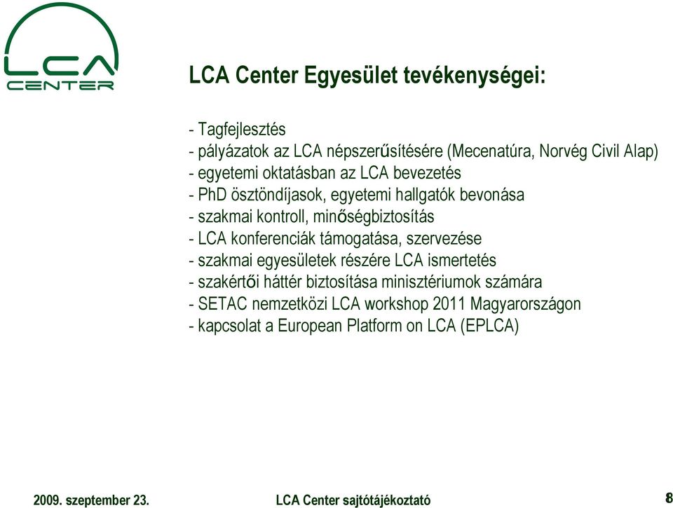 minıségbiztosítás - LCA konferenciák támogatása, szervezése - szakmai egyesületek részére LCA ismertetés - szakértıi