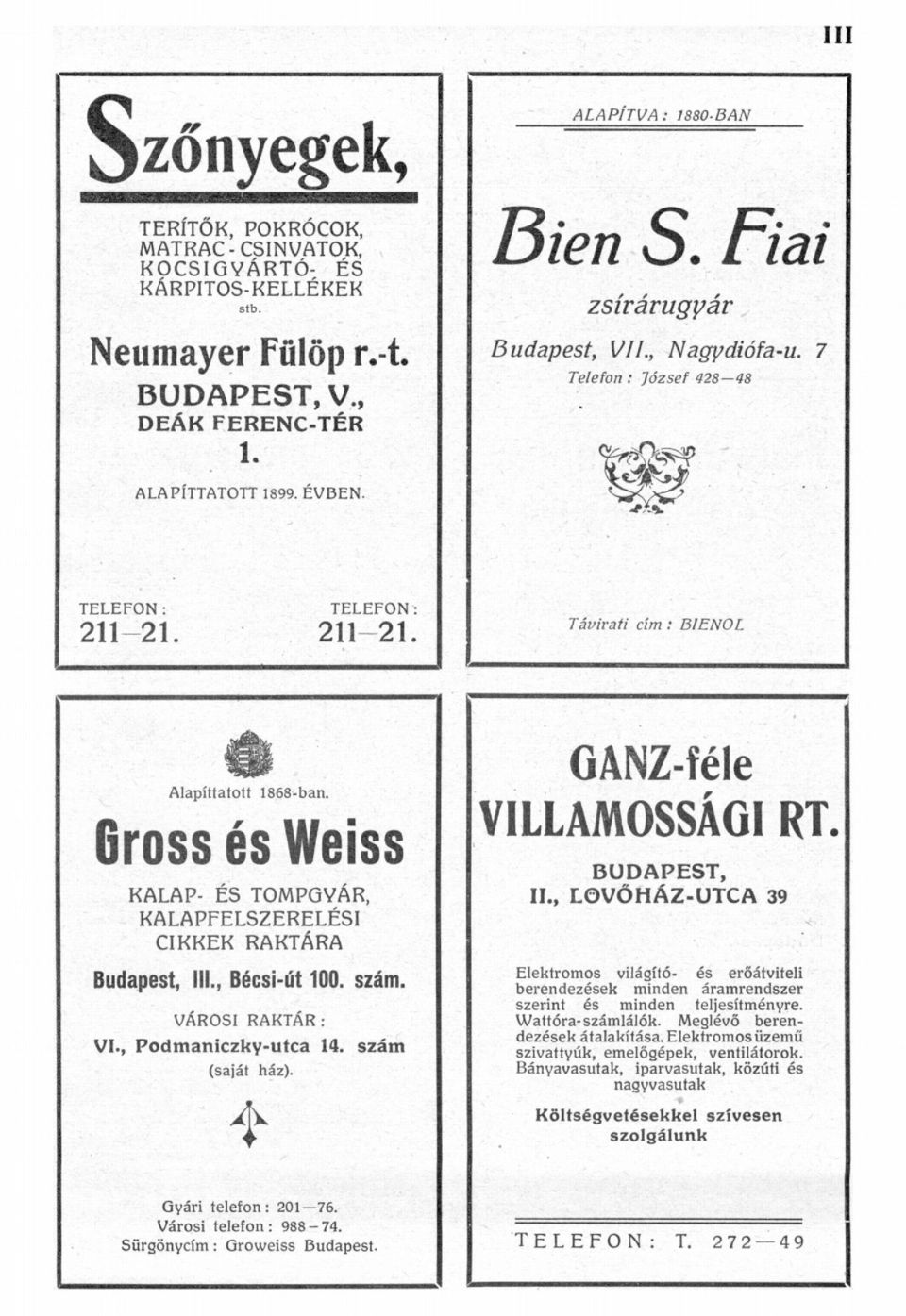 Gross és Weiss KALAP- ÉS TOMPGVÁR, KALAPFELSZERELÉSI CIKKEK RAKTÁRA Budapest, III., Bécsi-út 100. szám. VÁROSI RAKTÁR : VI., Podmaniczky-utca 14. szám (saját ház). GANZ-féle VILLAMOSSÁGI RT.