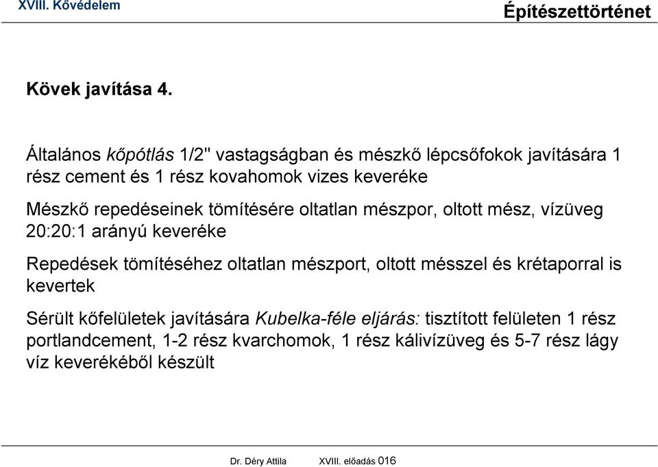 repedéseinek tömítésére oltatlan mészpor, oltott mész, vízüveg 20:20:1 arányú keveréke Repedések tömítéséhez oltatlan mészport,