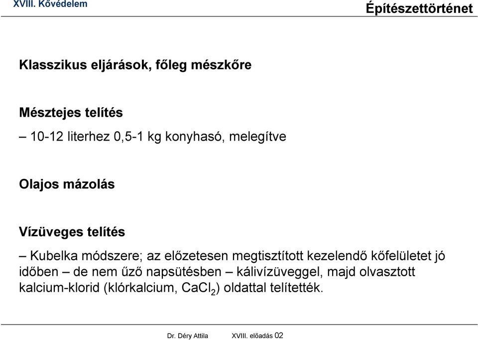 kezelendő kőfelületet jó időben de nem űző napsütésben kálivízüveggel, majd olvasztott