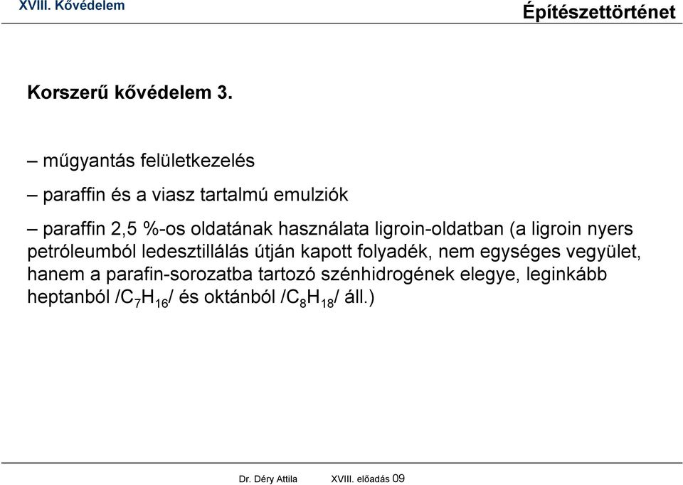 használata ligroin-oldatban (a ligroin nyers petróleumból ledesztillálás útján kapott folyadék,