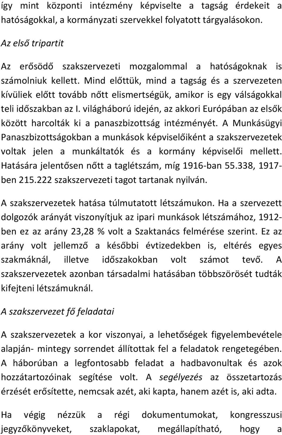 Mind előttük, mind a tagság és a szervezeten kívüliek előtt tovább nőtt elismertségük, amikor is egy válságokkal teli időszakban az I.