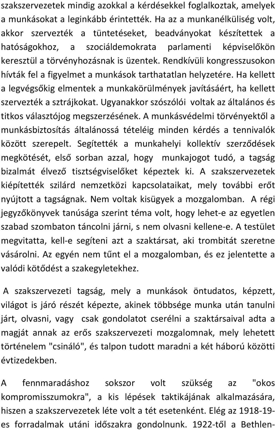 Rendkívüli kongresszusokon hívták fel a figyelmet a munkások tarthatatlan helyzetére. Ha kellett a legvégsőkig elmentek a munkakörülmények javításáért, ha kellett szervezték a sztrájkokat.