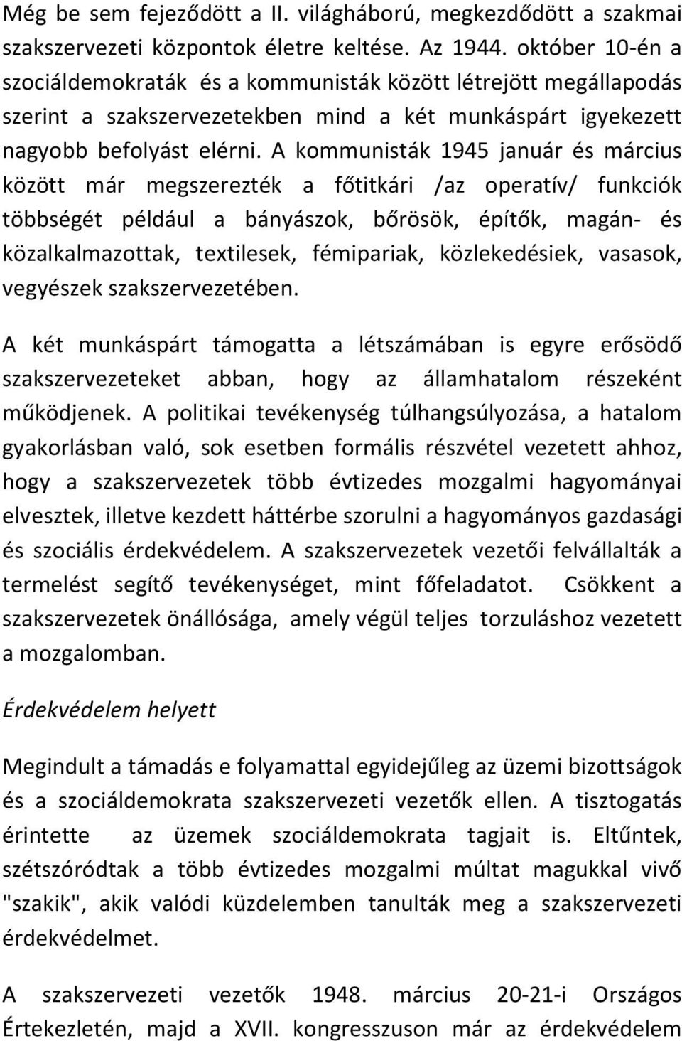 A kommunisták 1945 január és március között már megszerezték a főtitkári /az operatív/ funkciók többségét például a bányászok, bőrösök, építők, magán- és közalkalmazottak, textilesek, fémipariak,