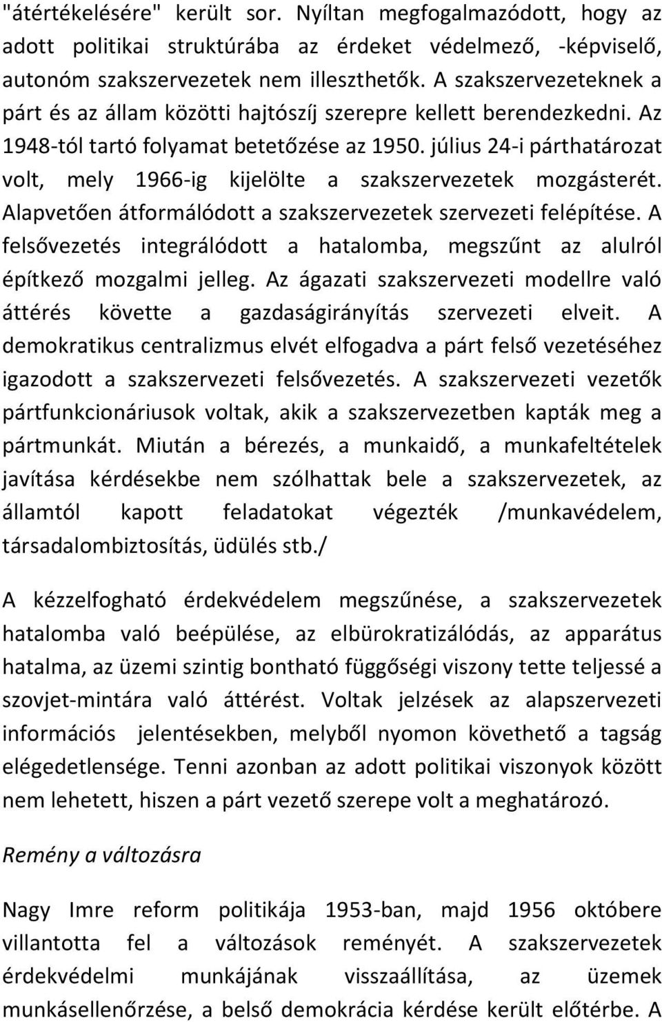 július 24-i párthatározat volt, mely 1966-ig kijelölte a szakszervezetek mozgásterét. Alapvetően átformálódott a szakszervezetek szervezeti felépítése.