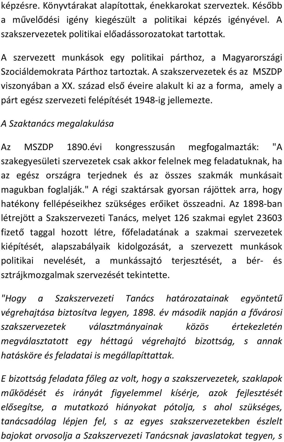 század első éveire alakult ki az a forma, amely a párt egész szervezeti felépítését 1948-ig jellemezte. A Szaktanács megalakulása Az MSZDP 1890.