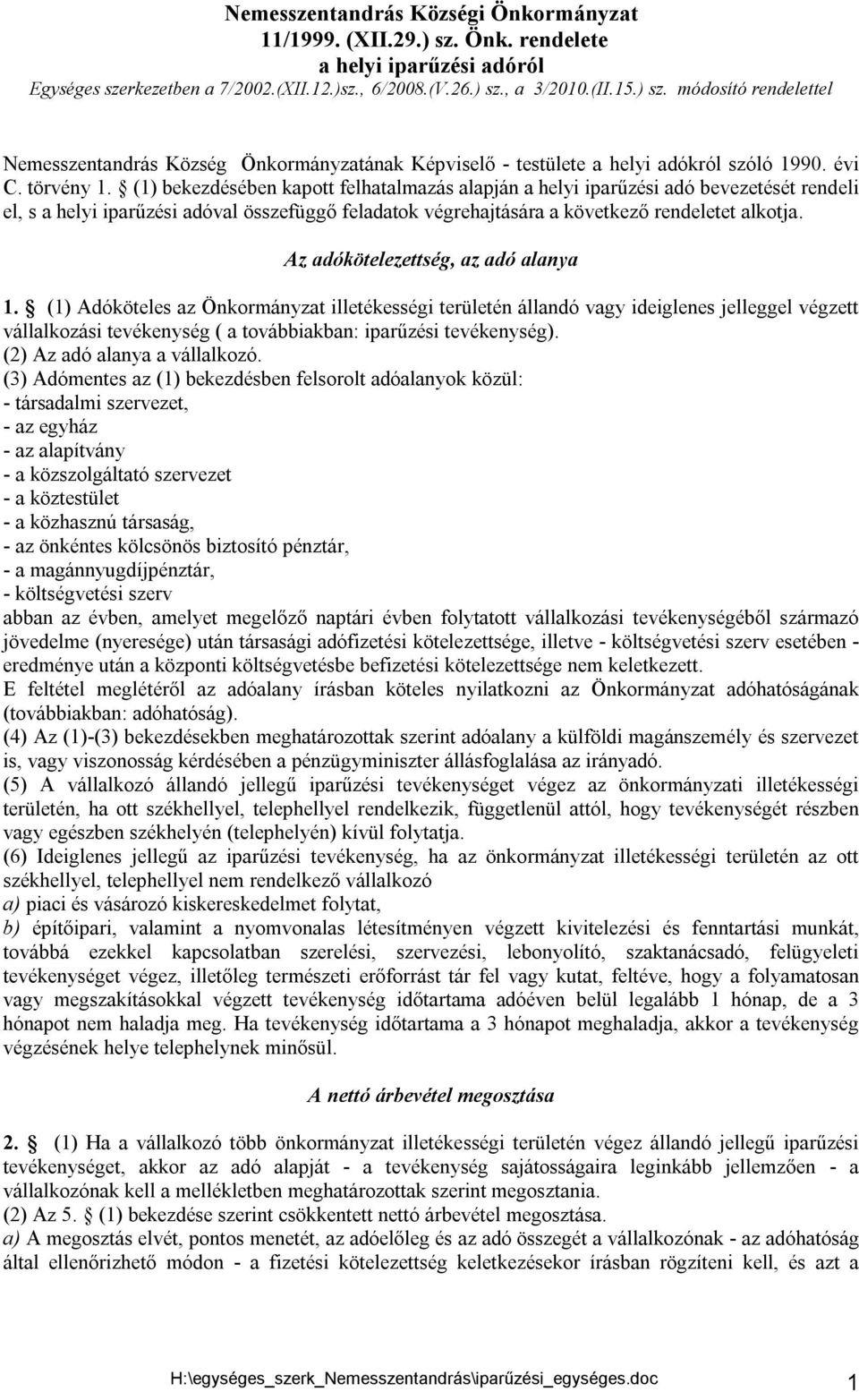 (1) bekezdésében kapott felhatalmazás alapján a helyi iparűzési adó bevezetését rendeli el, s a helyi iparűzési adóval összefüggő feladatok végrehajtására a következő rendeletet alkotja.