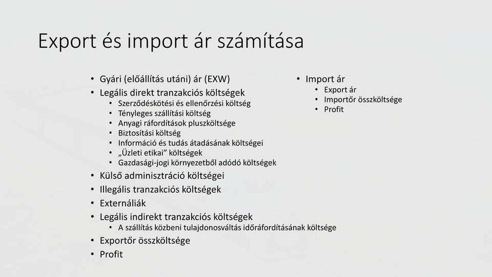 tudás átadásának költségei Üzleti etikai költségek Gazdasági-jogi környezetből adódó költségek Külső adminisztráció költségei Illegális