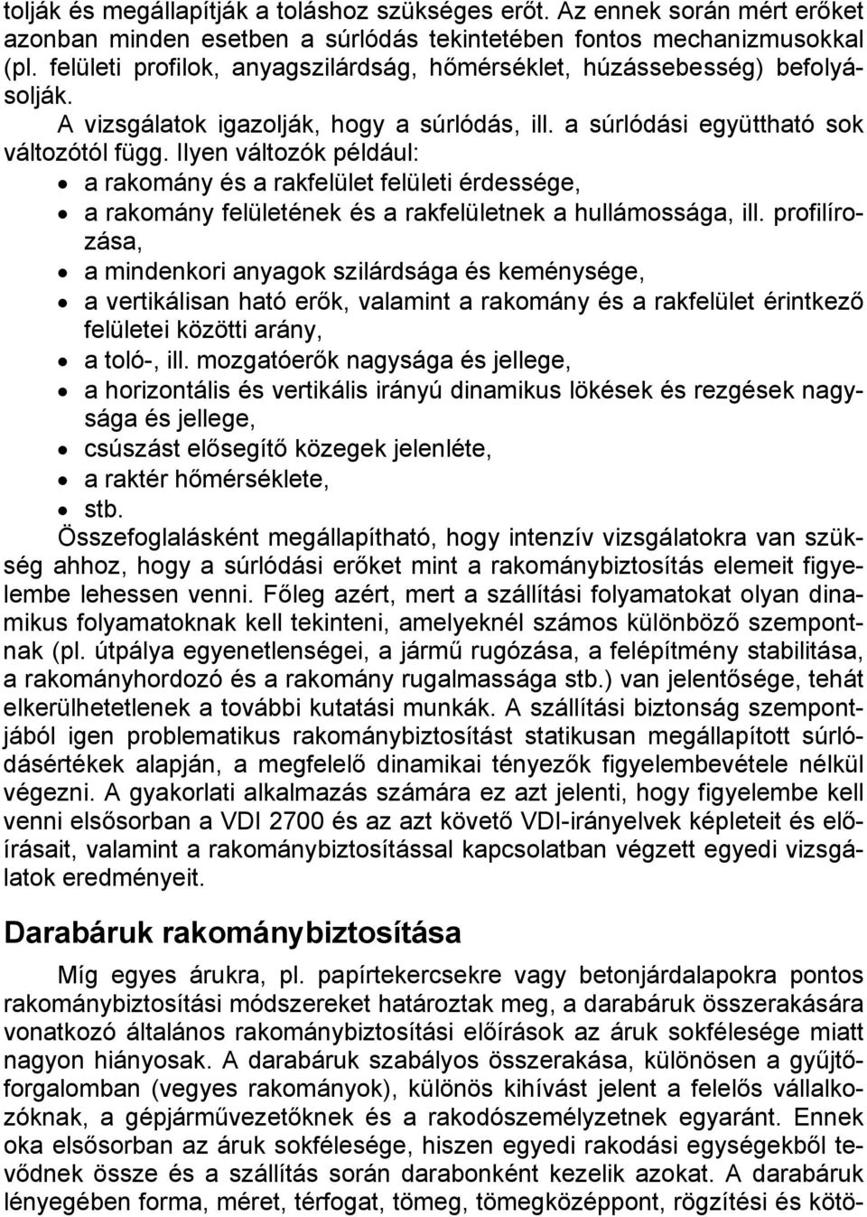 Ilyen változók például: a rakomány és a rakfelület felületi érdessége, a rakomány felületének és a rakfelületnek a hullámossága, ill.