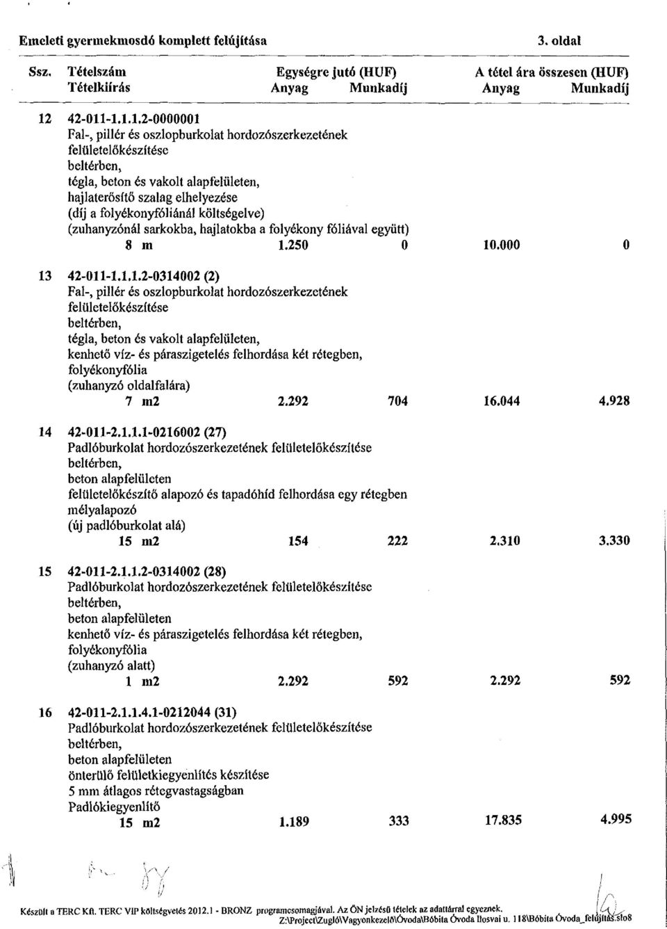 -1.1.1.2-0000001 Fal-, pillér és oszlopburkolat hordozószerkezetének felületelőkészítése beltérben, tégla, beton és vakolt alapfelületen, hajlaterősítő szalag elhelyezése (díj a folyékonyfóliánál