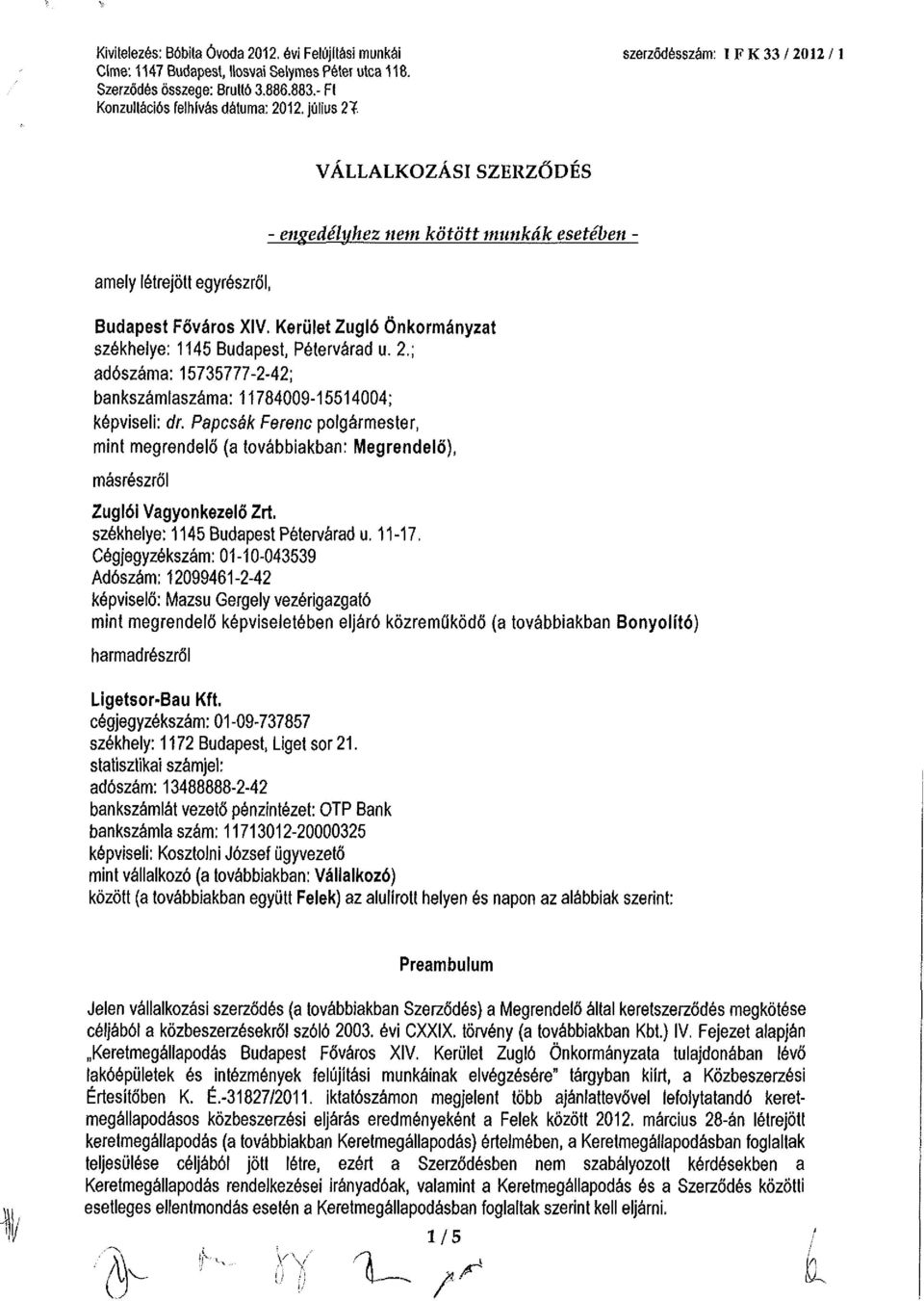 Kerület Zugló Önkormányzat székhelye: 1145 Budapest, Pétervárad u. 2.; adószáma: 15735777-2-42; bankszámlaszáma: 11784009-15514004; képviseli: dr.