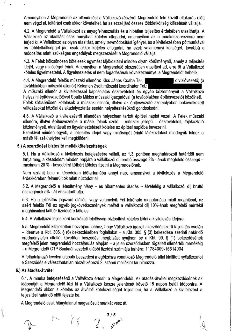 A Vállalkozó az utasítást csak annyiban köteles elfogadni, amennyiben az a munkaszervezésre nem terjed ki.