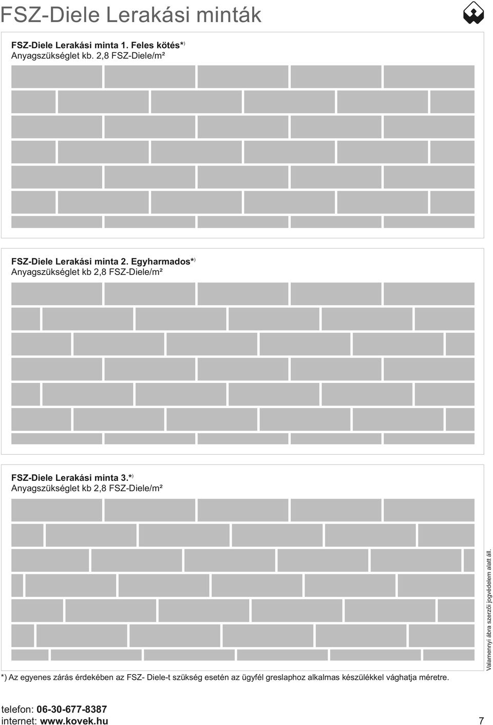 Egyharmados* ) Anyagszükséglet kb 2,8 FSZ-Diele/m² ) FSZ-Diele Lerakási minta 3.