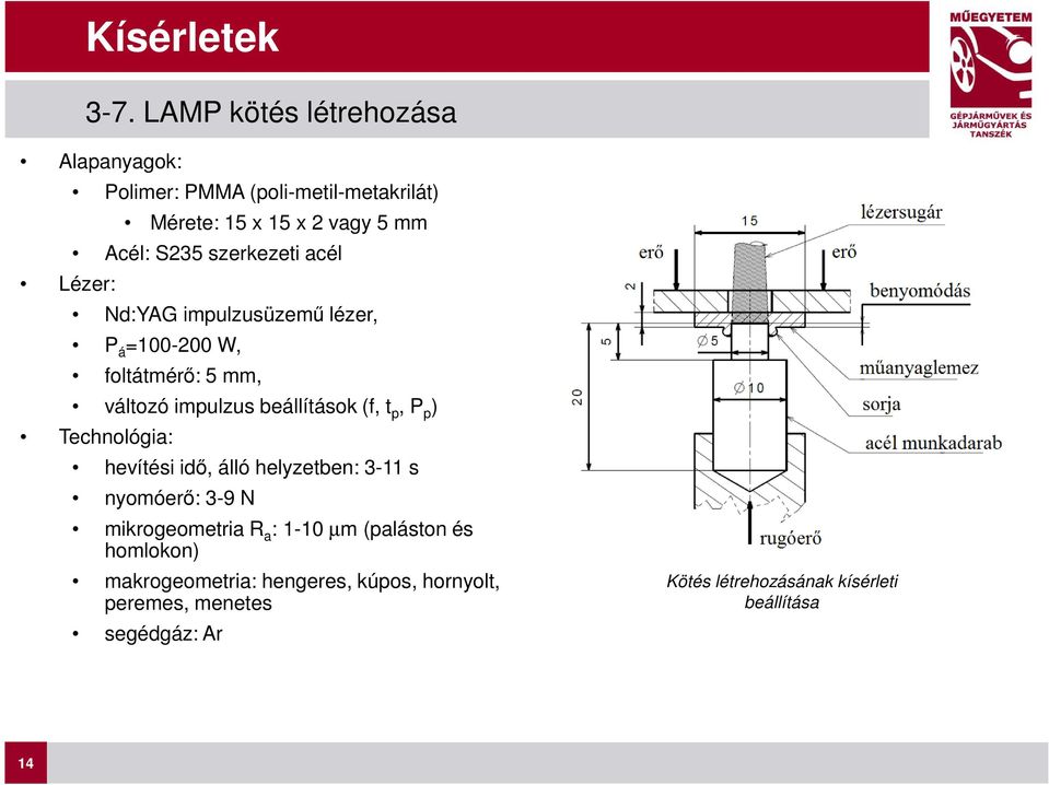 szerkezeti acél Nd:YAG impulzusüzemű lézer, P á =100-200 W, foltátmérő: 5 mm, változó impulzus beállítások (f, t p, P p )