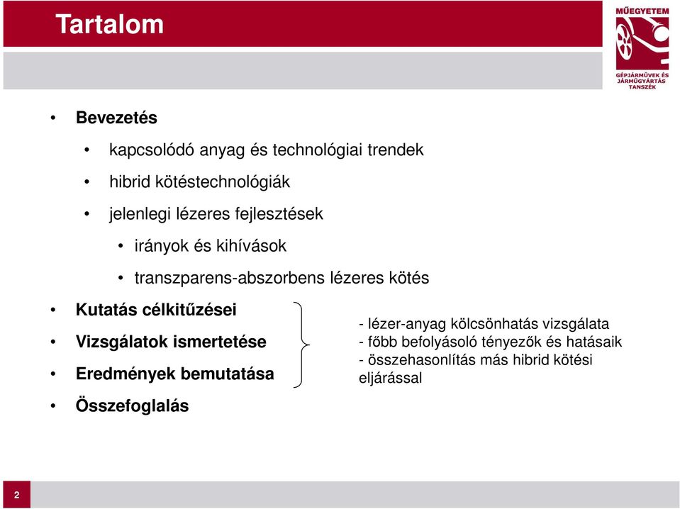 célkitűzései Vizsgálatok ismertetése Eredmények bemutatása Összefoglalás - lézer-anyag