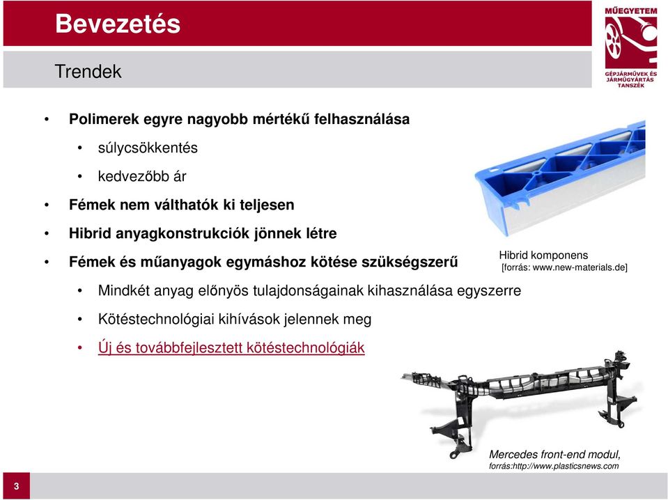 előnyös tulajdonságainak kihasználása egyszerre Kötéstechnológiai kihívások jelennek meg Új és továbbfejlesztett