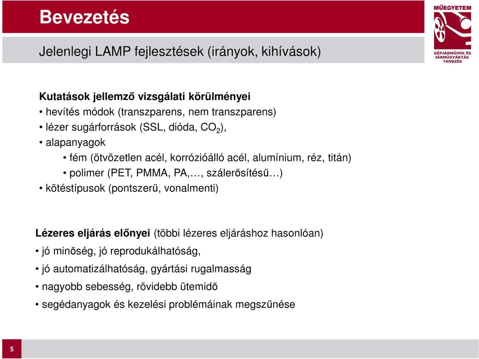 (PET, PMMA, PA,, szálerősítésű ) kötéstípusok (pontszerű, vonalmenti) Lézeres eljárás előnyei (többi lézeres eljáráshoz hasonlóan) jó