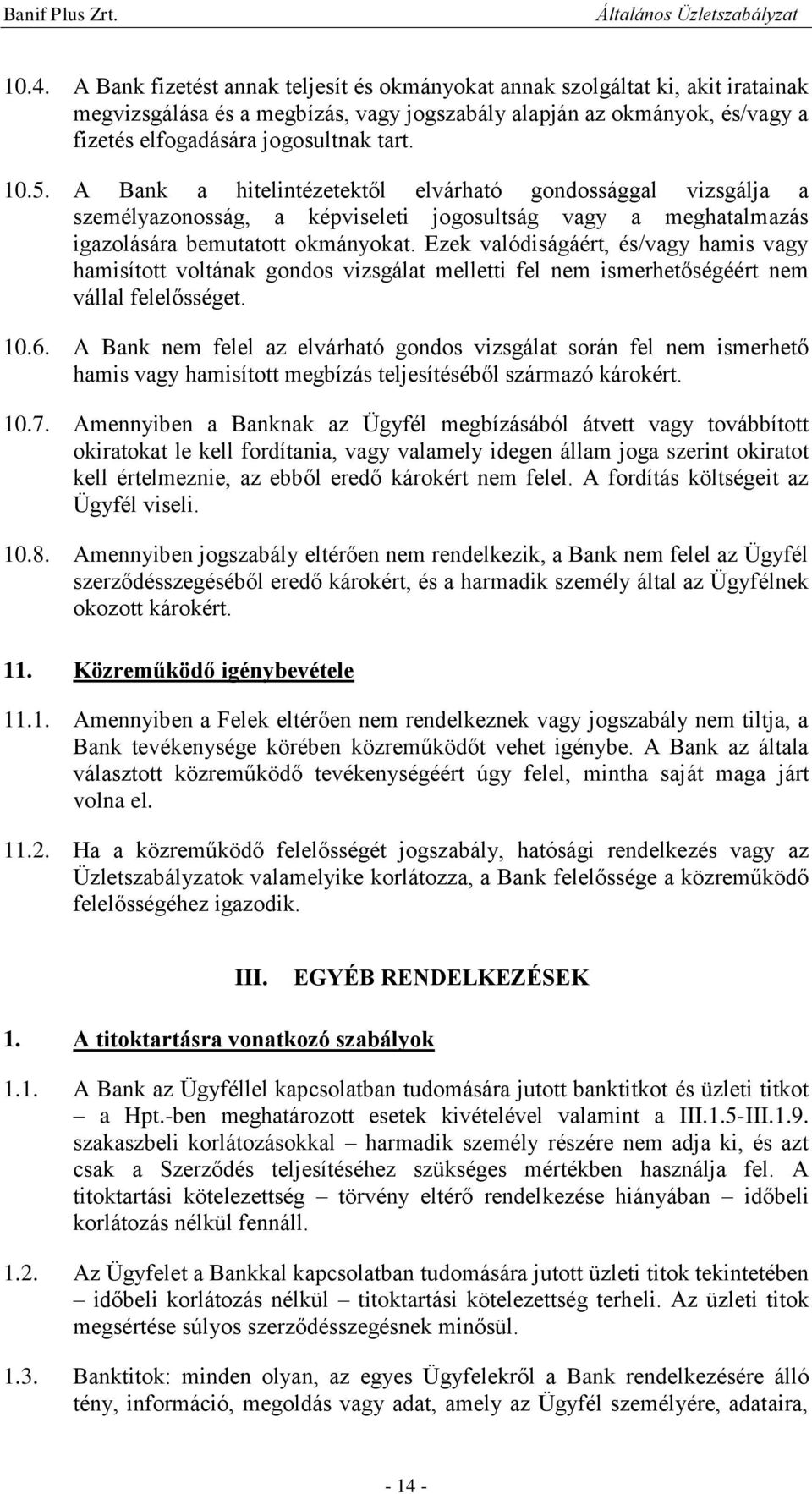 Ezek valódiságáért, és/vagy hamis vagy hamisított voltának gondos vizsgálat melletti fel nem ismerhetőségéért nem vállal felelősséget. 10.6.