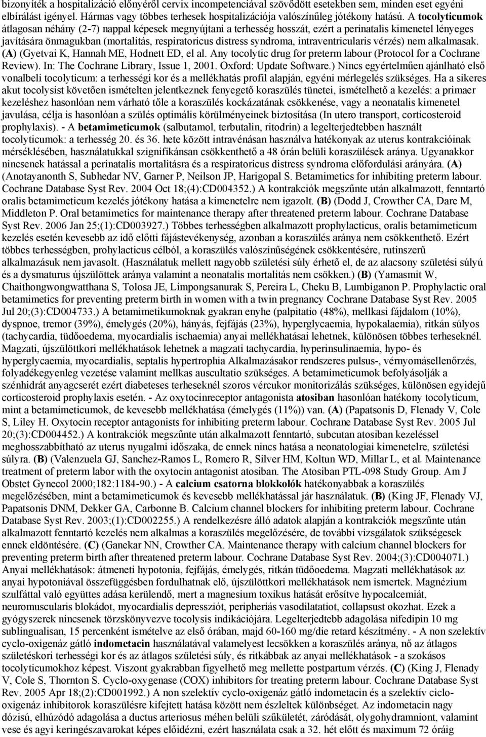 intraventricularis vérzés) nem alkalmasak. (A) (Gyetvai K, Hannah ME, Hodnett ED, el al. Any tocolytic drug for preterm labour (Protocol for a Cochrane Review).