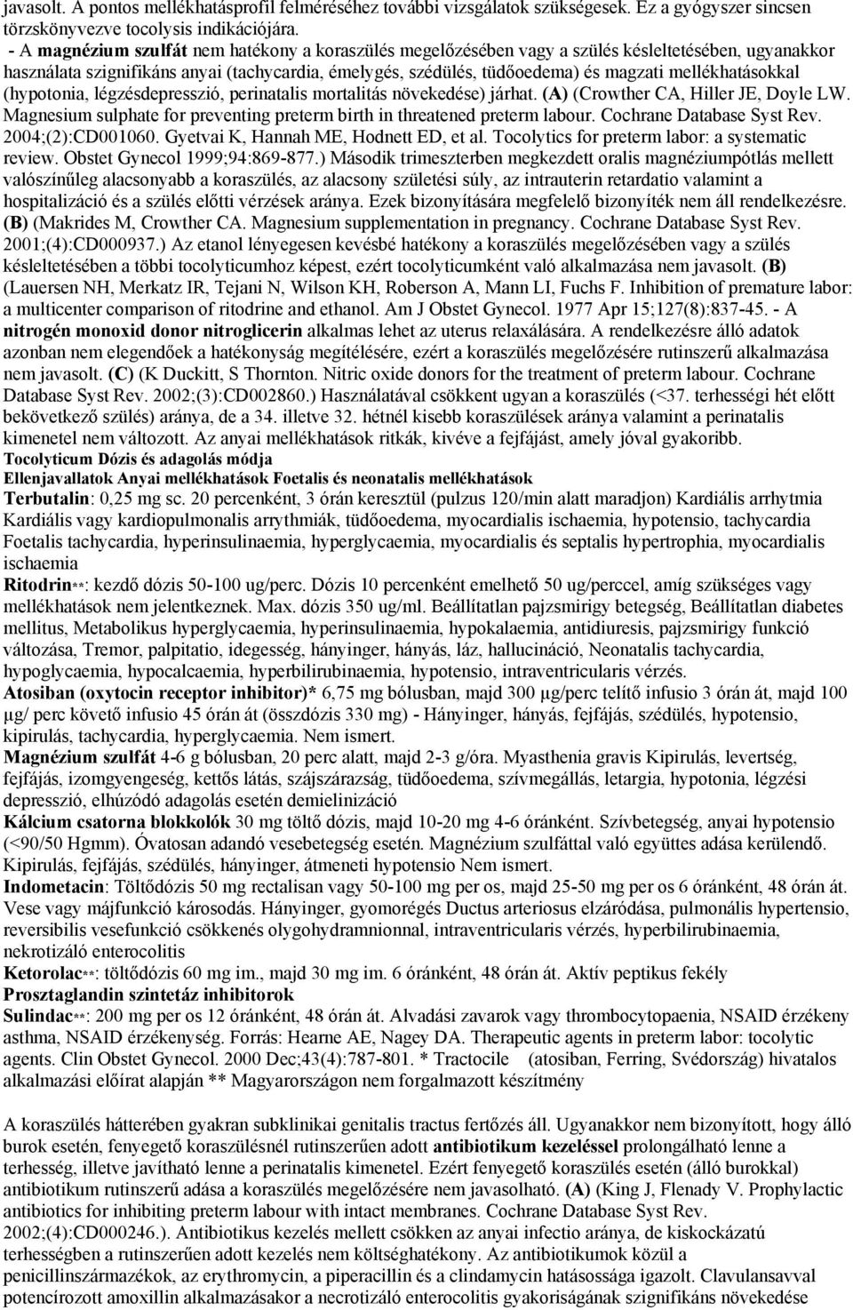 mellékhatásokkal (hypotonia, légzésdepresszió, perinatalis mortalitás növekedése) járhat. (A) (Crowther CA, Hiller JE, Doyle LW.