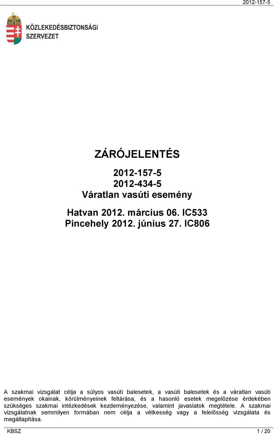 körülményeinek feltárása, és a hasonló esetek megelőzése érdekében szükséges szakmai intézkedések kezdeményezése, valamint