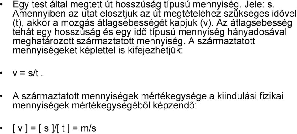 Az átlagsebesség tehát egy hosszúság és egy idő típusú mennyiség hányadosával meghatározott származtatott mennyiség.