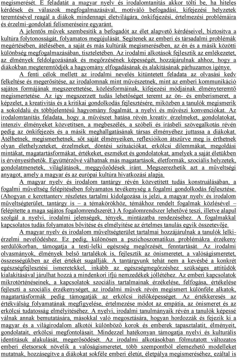 életvilágára, önkifejezési, értelmezési problémáira és érzelmi-gondolati felismeréseire egyaránt.