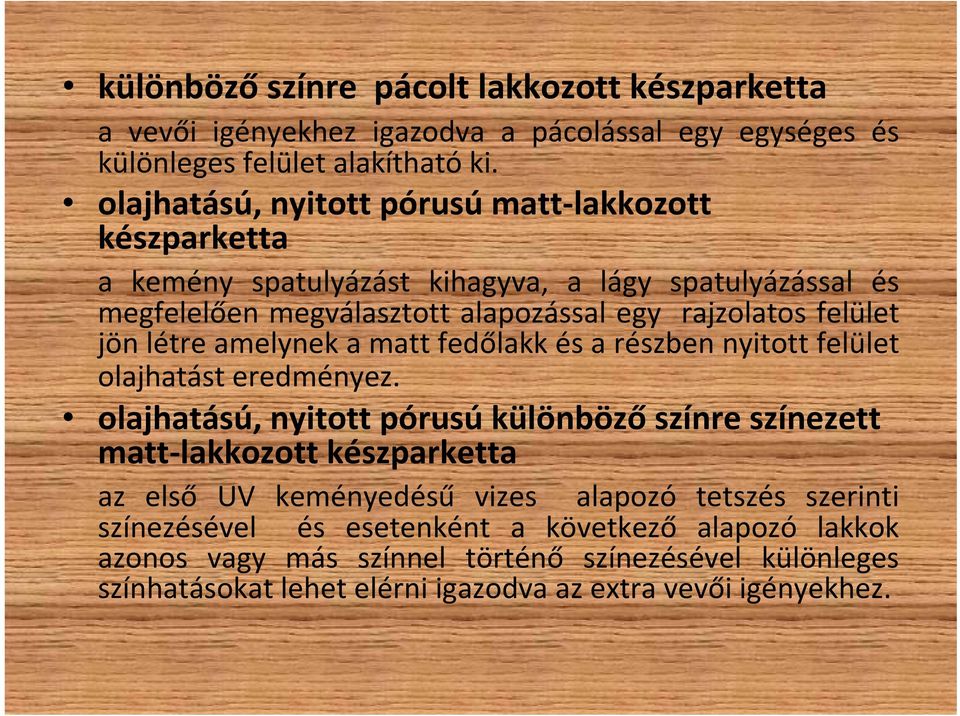 létre amelynek a matt fedőlakk és a részben nyitott felület olajhatást eredményez.