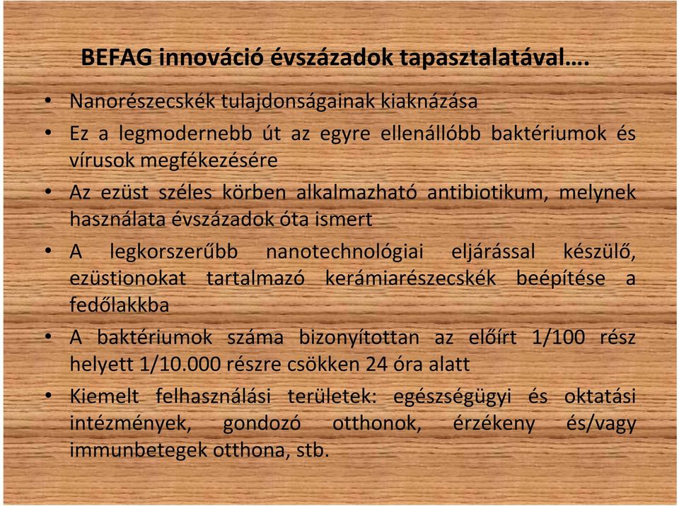 alkalmazható antibiotikum, melynek használata évszázadok óta ismert A legkorszerűbb nanotechnológiai eljárással készülő, ezüstionokat tartalmazó