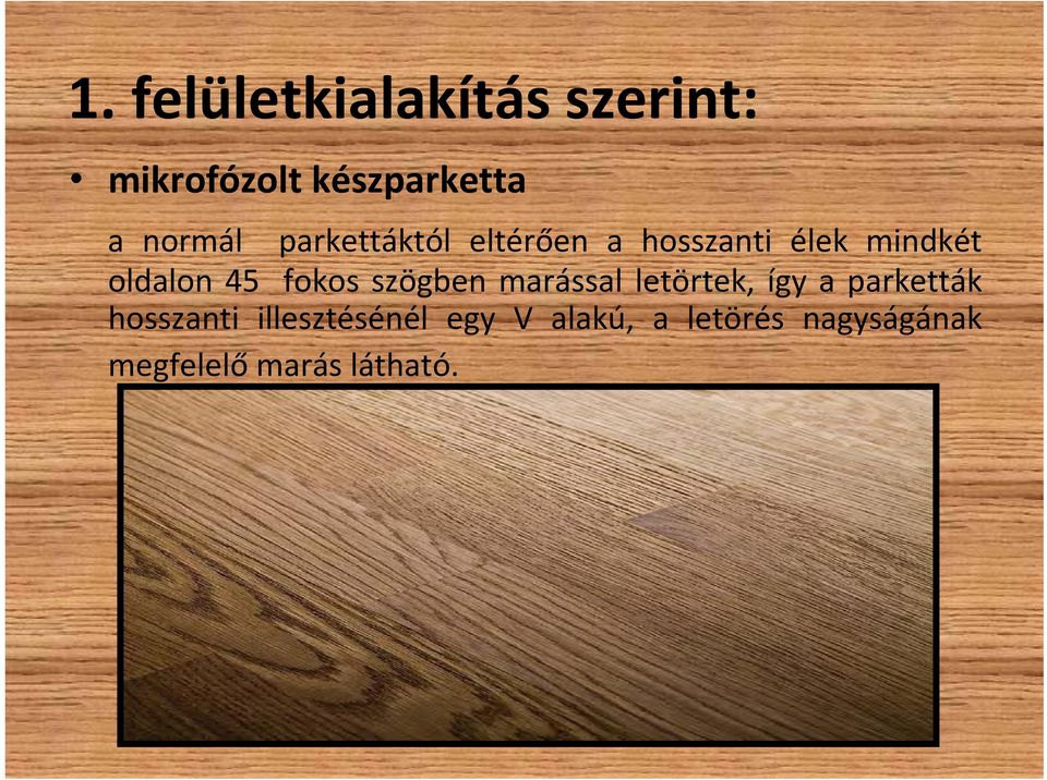 szögben marással letörtek, így a parketták hosszanti