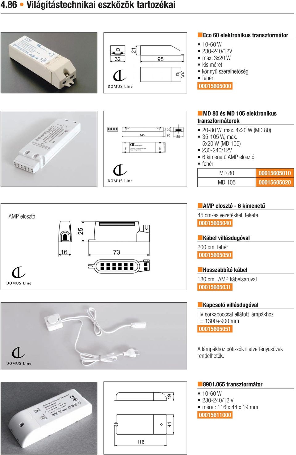 5x20 W (MD 105) 230-240/12V 6 kimenetű AMP elosztó fehér MD 80 00015605010 MD 105 00015605020 AMP elosztó namp elosztó - 6 kimenetű 45 cm-es vezetékkel, fekete 00015605040 nkábel