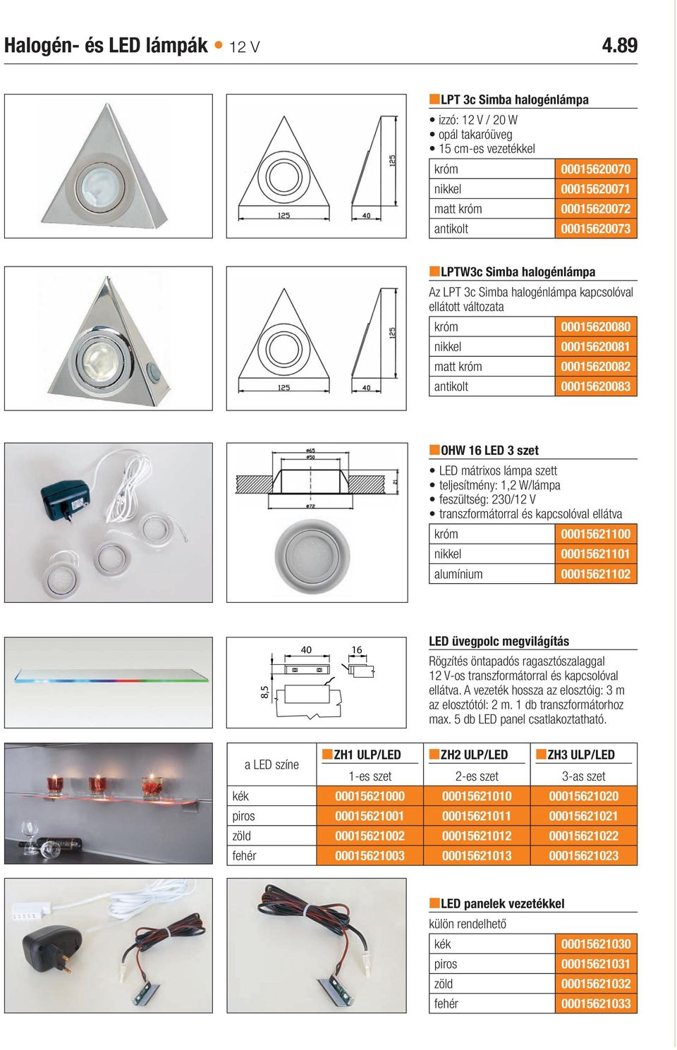 Simba halogénlámpa kapcsolóval ellátott változata króm 00015620080 nikkel 00015620081 matt króm 00015620082 antikolt 00015620083 nohw 16 LED 3 szet LED mátrixos lámpa szett teljesítmény: 1,2 W/lámpa