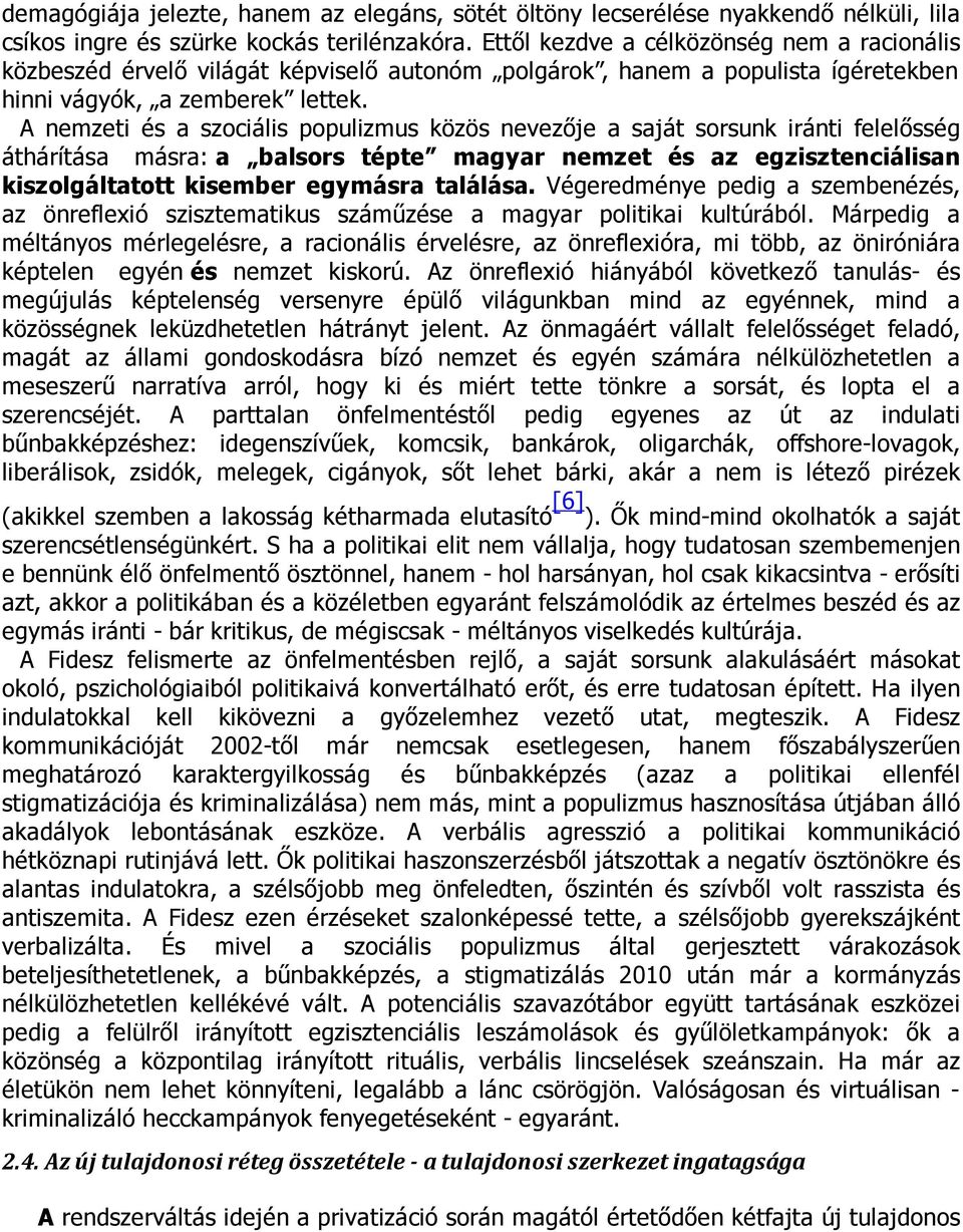 A nemzeti és a szociális populizmus közös nevezője a saját sorsunk iránti felelősség áthárítása másra: a balsors tépte magyar nemzet és az egzisztenciálisan kiszolgáltatott kisember egymásra találása.