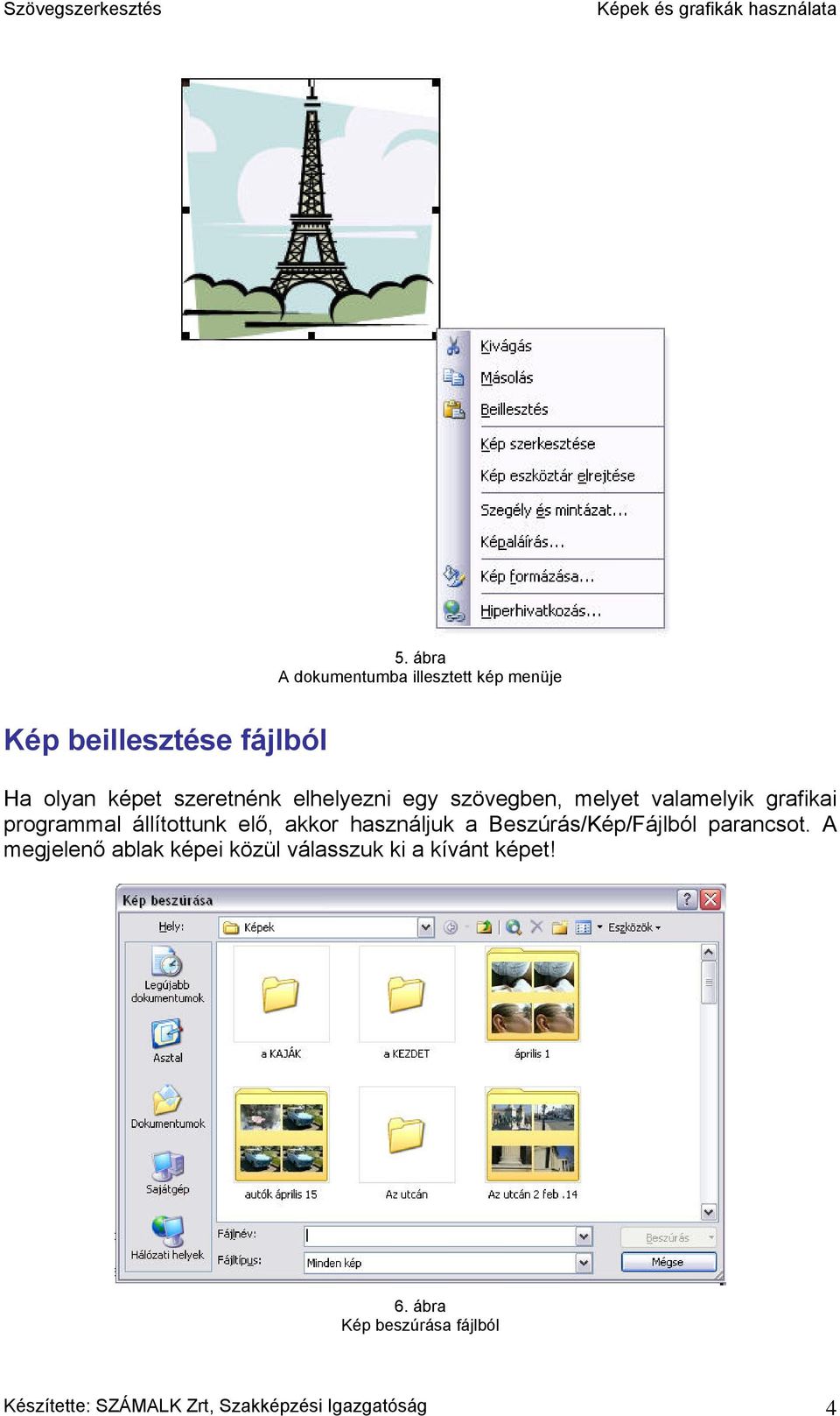 akkor használjuk a Beszúrás/Kép/Fájlból parancsot.