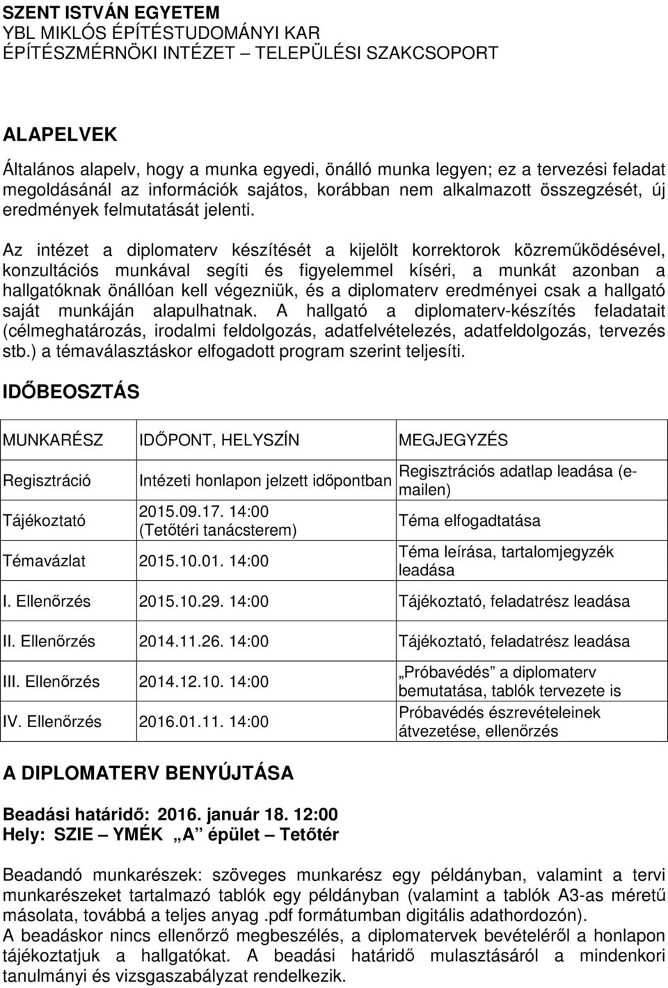 Az intézet a diplomaterv készítését a kijelölt korrektorok közreműködésével, konzultációs munkával segíti és figyelemmel kíséri, a munkát azonban a hallgatóknak önállóan kell végezniük, és a