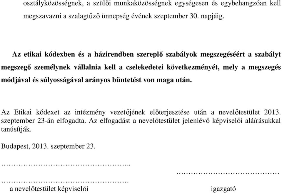 megszegés módjával és súlyosságával arányos büntetést von maga után. Az Etikai kódexet az intézmény vezetőjének előterjesztése után a nevelőtestület 2013.