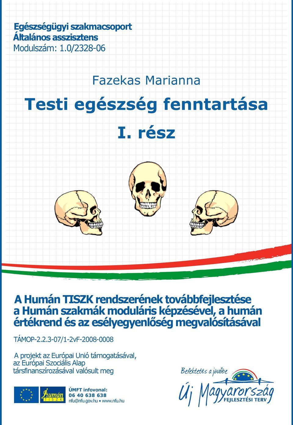 rész A Humán TISZK rendszerének továbbfejlesztése a Humán szakmák moduláris képzésével, a humán értékrend és az