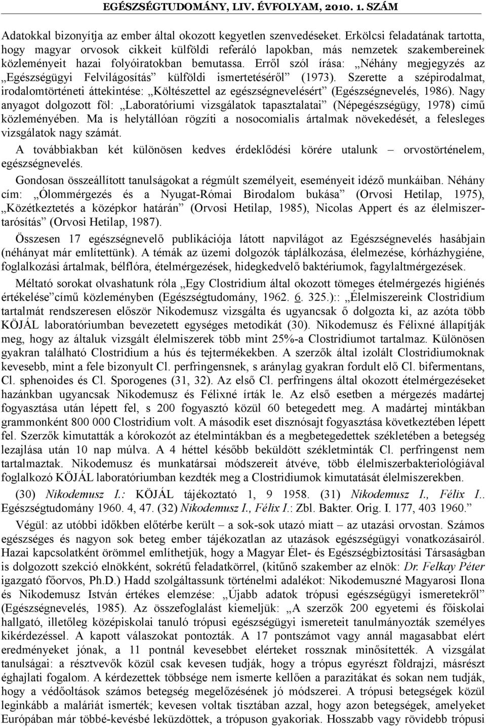 Erről szól írása: Néhány megjegyzés az Egészségügyi Felvilágosítás külföldi ismertetéséről (1973).