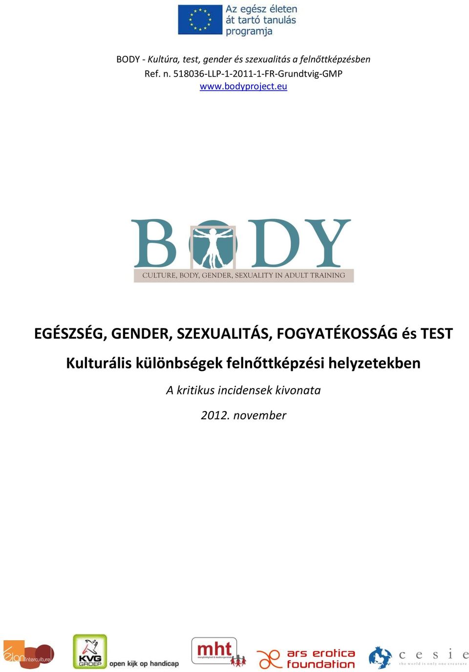 eu EGÉSZSÉG, GENDER, SZEXUALITÁS, FOGYATÉKOSSÁG és TEST Kulturális