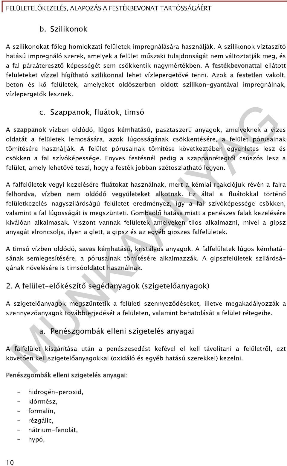 A festékbevonattal ellátott felületeket vízzel hígítható szilikonnal lehet vízlepergetővé tenni.