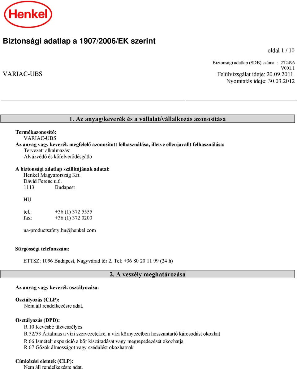 Alvázvédő és kőfelverődésgátló A biztonsági adatlap szállítójának adatai: Henkel Magyarország Kft. Dávid Ferenc u.6. 1113 Budapest HU tel.: +36 (1) 372 5555 fax: +36 (1) 372 0200 ua-productsafety.