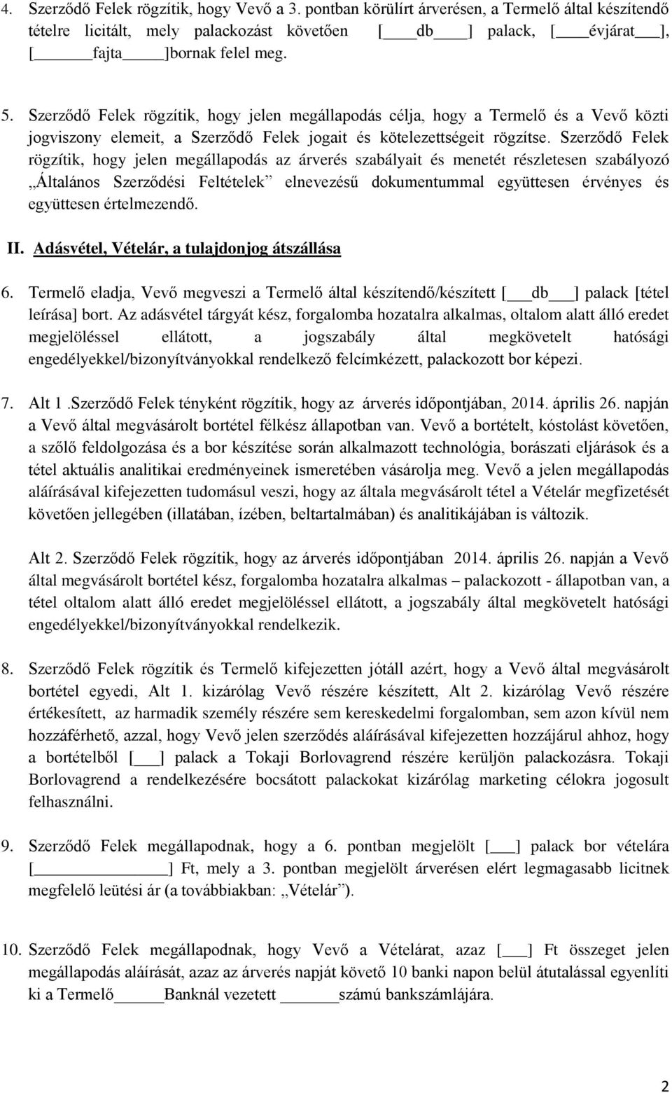 Szerződő Felek rögzítik, hogy jelen megállapodás az árverés szabályait és menetét részletesen szabályozó Általános Szerződési Feltételek elnevezésű dokumentummal együttesen érvényes és együttesen