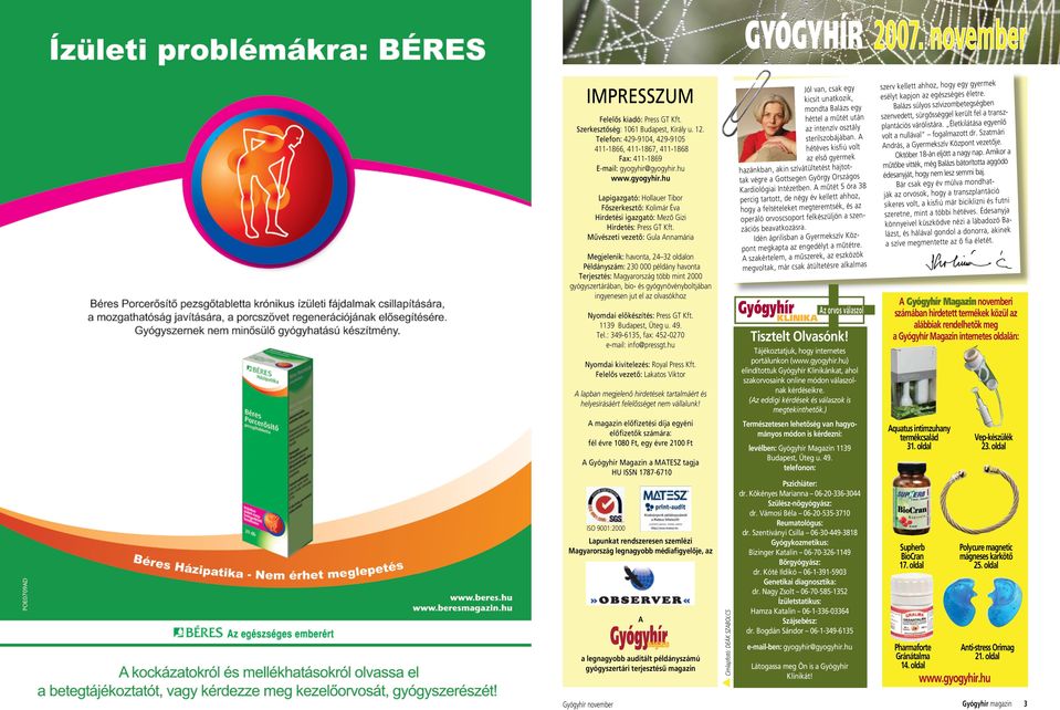 Mûvészeti vezetô: Gula Annamária Megjelenik: havonta, 24 32 oldalon Példányszám: 230 000 példány havonta Terjesztés: Magyarország több mint 2000 gyógyszertárában, bio- és gyógynövényboltjában