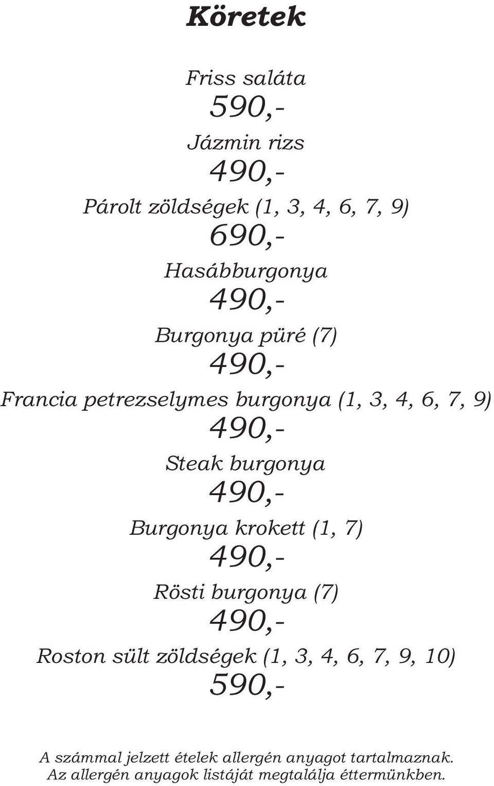 burgonya (1, 3, 4, 6, 7, 9) 490,- Steak burgonya 490,- Burgonya krokett (1, 7)