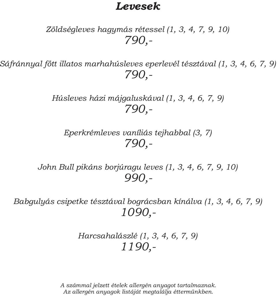 Eperkrémleves vaníliás tejhabbal (3, 7) 790,- John Bull pikáns borjúragu leves (1, 3, 4, 6, 7, 9, 10)
