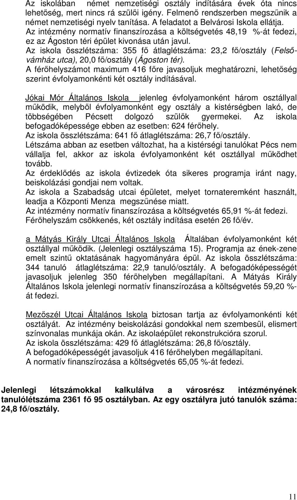 Az iskola összlétszáma: 355 fő átlaglétszáma: 23,2 fő/osztály (Felsővámház utca), 20,0 fő/osztály (Ágoston tér).